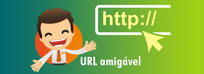 Sempre trabalhe com URL amigável